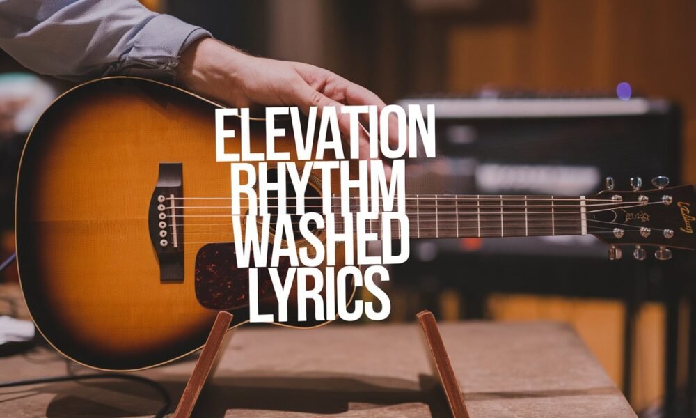 Elevation Rhythm Washed lyrics