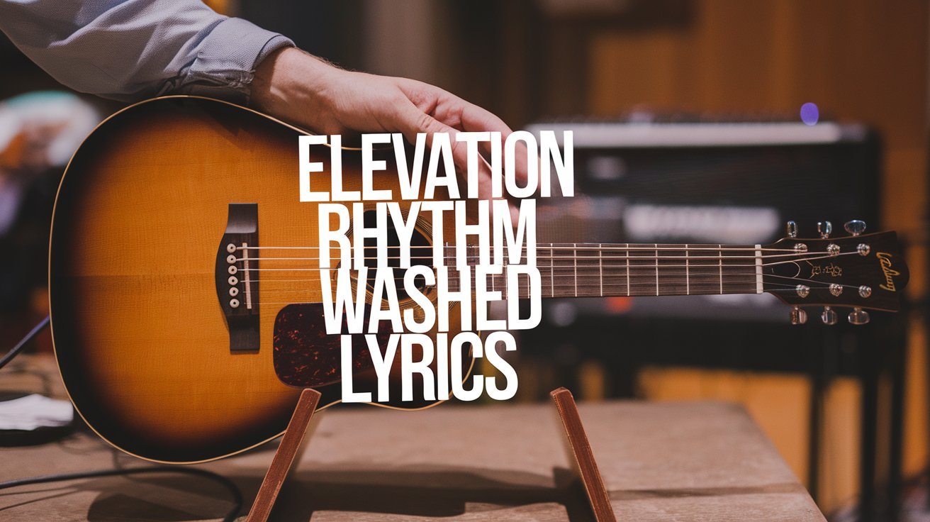 Elevation Rhythm Washed lyrics